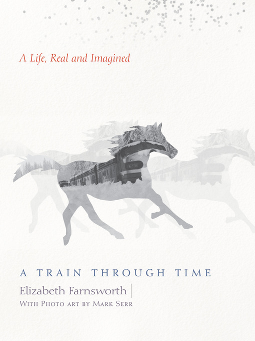 Title details for A Train through Time by Elizabeth Farnsworth - Available